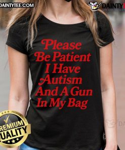 Funny 'Please Be Patient, I Have Autism and a Gun in My Pocket' ladies tee design, promoting awareness and humor.