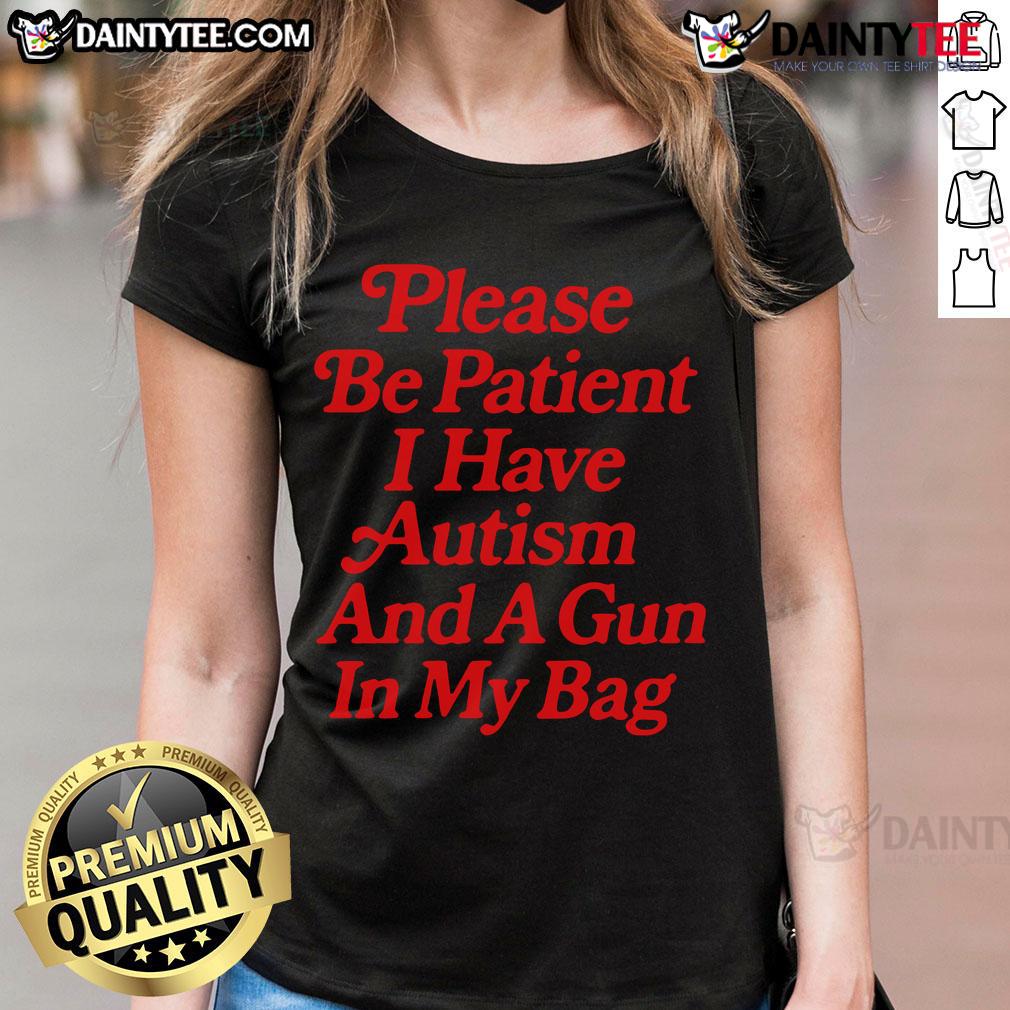 Funny Please Be Patient I Have Autism And A Gun In My Pocket Ladies Tee Funny 'Please Be Patient, I Have Autism and a Gun in My Pocket' ladies tee design, promoting awareness and humor.