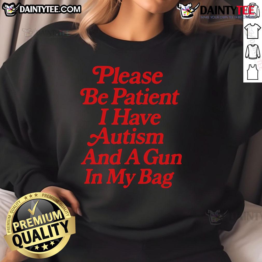 Funny Please Be Patient I Have Autism And A Gun In My Pocket Sweatshirt Humorous sweatshirt reading 'Please Be Patient, I Have Autism and a Gun in My Pocket' - Unique autism awareness apparel.