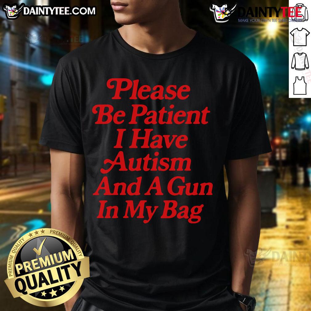 Funny Please Be Patient I Have Autism And A Gun In My Pocket T Shirt Alt Text: Funny Please Be Patient I Have Autism And A Gun In My Pocket T-Shirt, showcasing humor and awareness for autism.