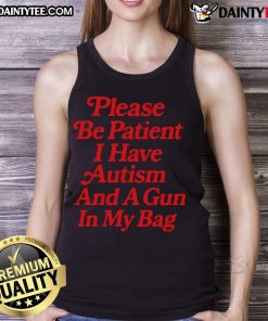 Funny tank top featuring 'Please be patient, I have autism and a gun in my pocket' design for awareness and humor.