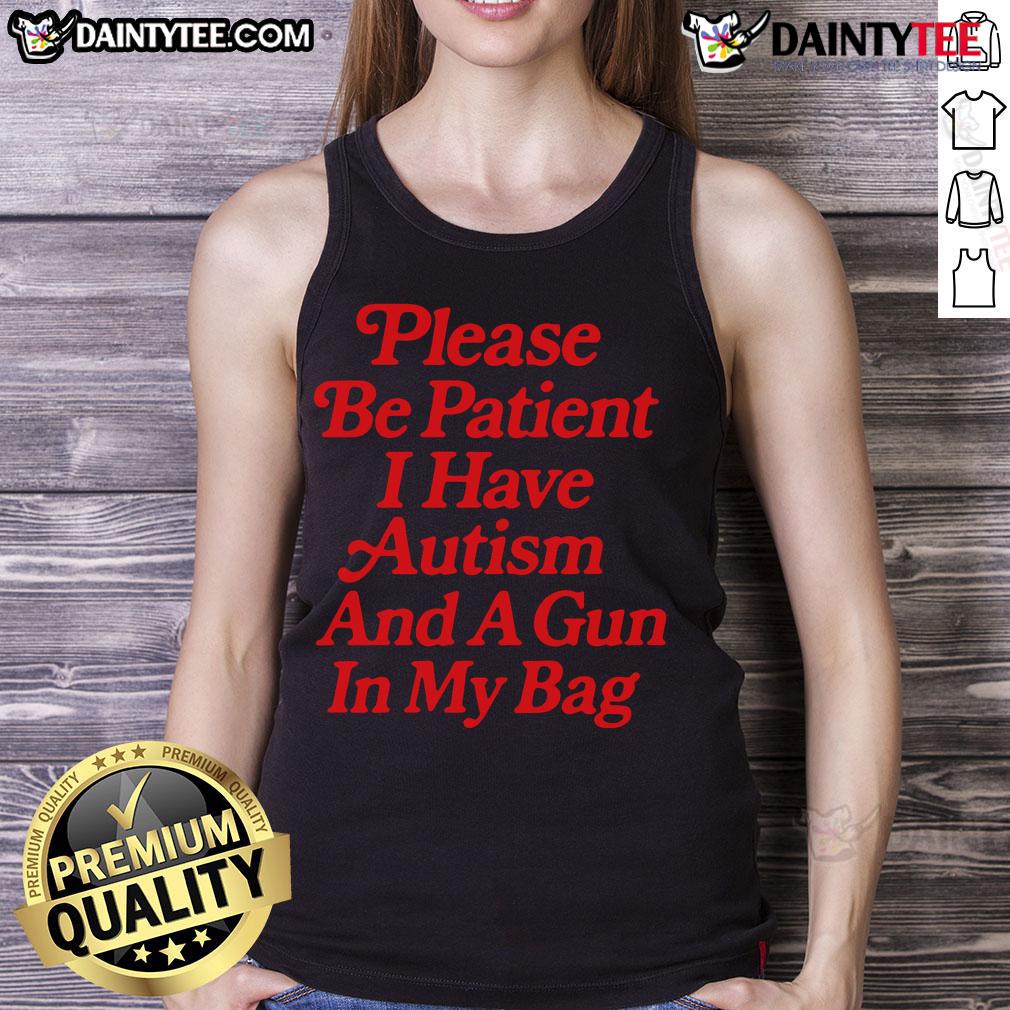Funny Please Be Patient I Have Autism And A Gun In My Pocket Tank Top Funny tank top featuring 'Please be patient, I have autism and a gun in my pocket' design for awareness and humor.