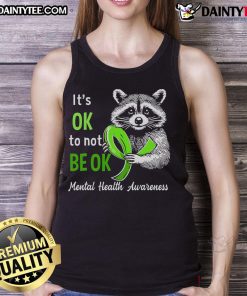 Funny raccoon wearing a tank top with 'It's Okay To Not Be Okay' for Mental Health Awareness. Perfect for casual wear!