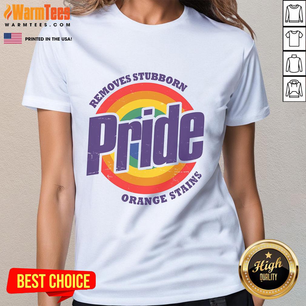 Funny Resist Trump Remove Stubborn Orange Stains Pride Month Lgbtq Ladies Tee Funny Resist Trump tee for Pride Month featuring a humorous design about removing stubborn orange stains. LGBTQ ladies' shirt.