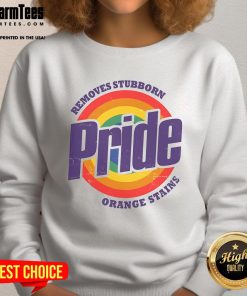 Funny Resist Trump sweatshirt featuring a design to remove stubborn orange stains, celebrating Pride Month and LGBTQ rights.