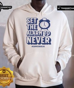 Funny 'Set The Alarm To Never' hoodie for teachers celebrating summer break, perfect for relaxed summer vibes.