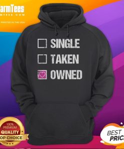 Funny Single Taken Owned Submissive Hoodie featuring playful graphics for humor-loving individuals.