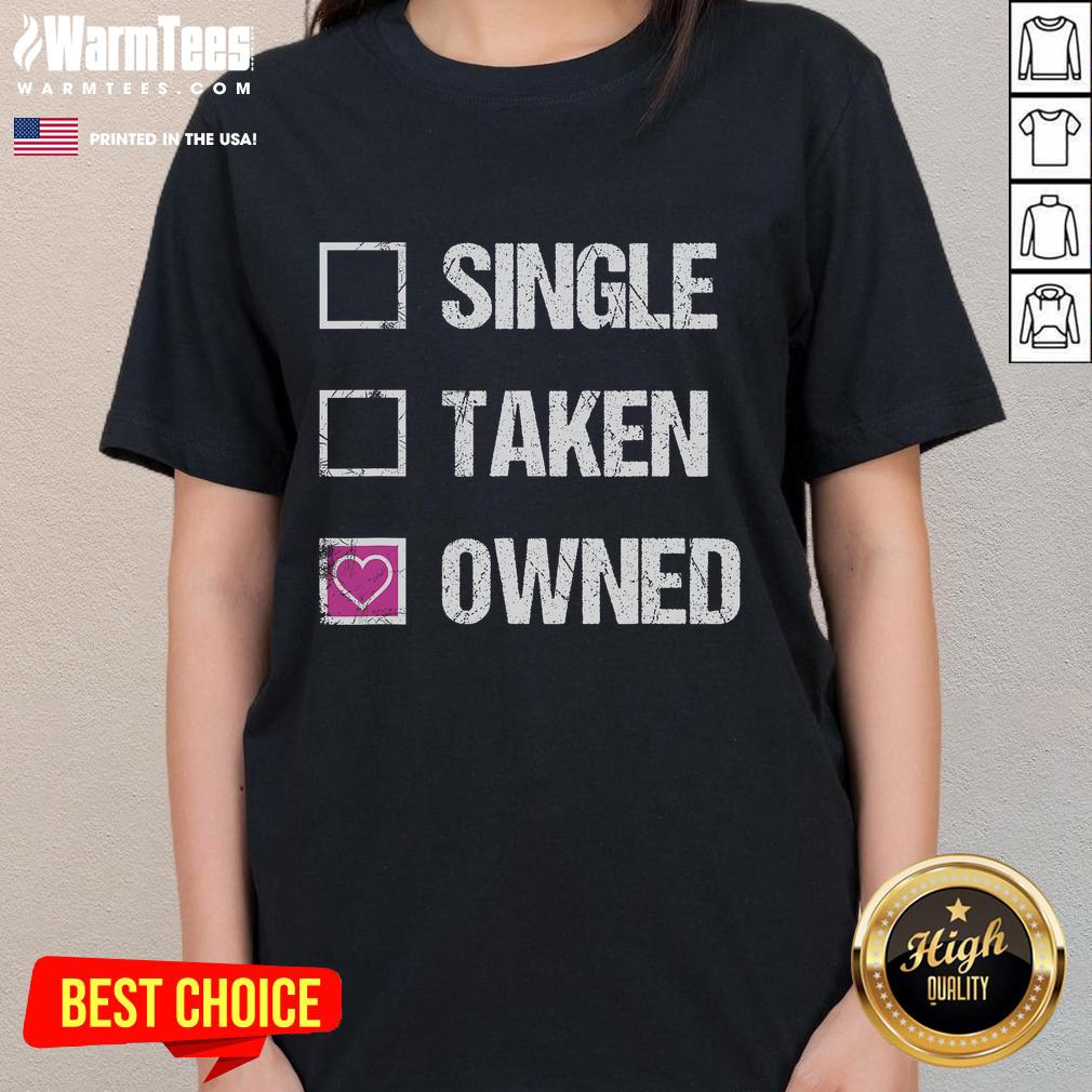 Funny Single Taken Owned Submissive Ladies Tee Funny Single Taken Owned Submissive Ladies Tee featuring playful text design on a stylish women's t-shirt.