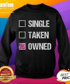Funny Single Taken Owned Submissive Sweatshirt featuring playful text design, perfect for casual wear and humor enthusiasts.