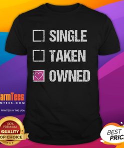 Alt Text: Funny Single Taken Owned Submissive T-Shirt design featuring playful text and graphics for casual wear.