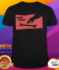 Funny Sir-Break-A-Lot Break Things Wrench T-Shirt featuring a humorous design with a cartoon wrench and playful text.