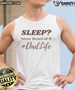Alt Text: Funny Sleep Never Heard Of It Dad Life Tank Top in a vibrant color, perfect for playful dad humor and casual wear.