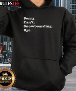 Funny hoodie saying 'Sorry, can't, snowboarding, bye' perfect for winter sports enthusiasts and casual wear.