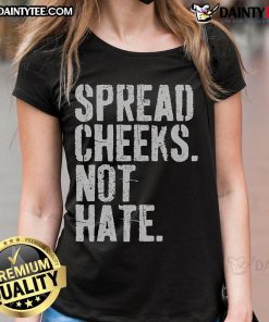 Alt Text: Funny Spread Cheeks Not Hate Ladies Tee featuring a humorous graphic design promoting positivity and love.