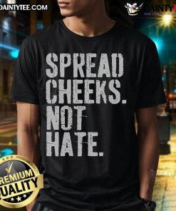 Funny Spread Cheeks Not Hate T-Shirt featuring a colorful graphic promoting positivity and humor in fashion.