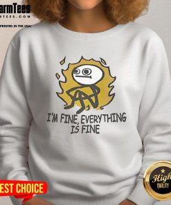 Alt Text: Funny Stickman I'm Fine, Everything is Fine sweatshirt design featuring a humorous stick figure illustration.