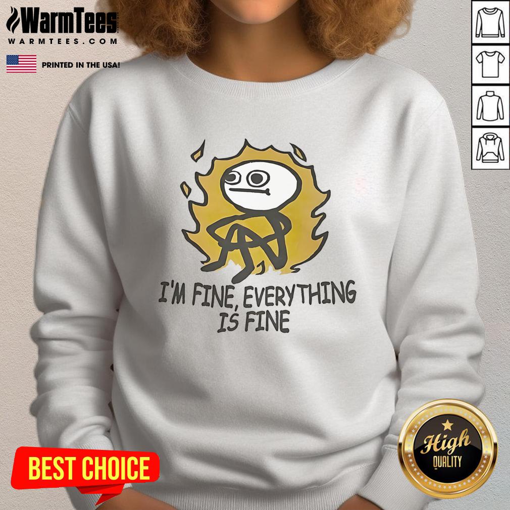 Funny Stickman I'M Fine Everything Is Fine Sweatshirt Alt Text: Funny Stickman I'm Fine, Everything is Fine sweatshirt design featuring a humorous stick figure illustration.