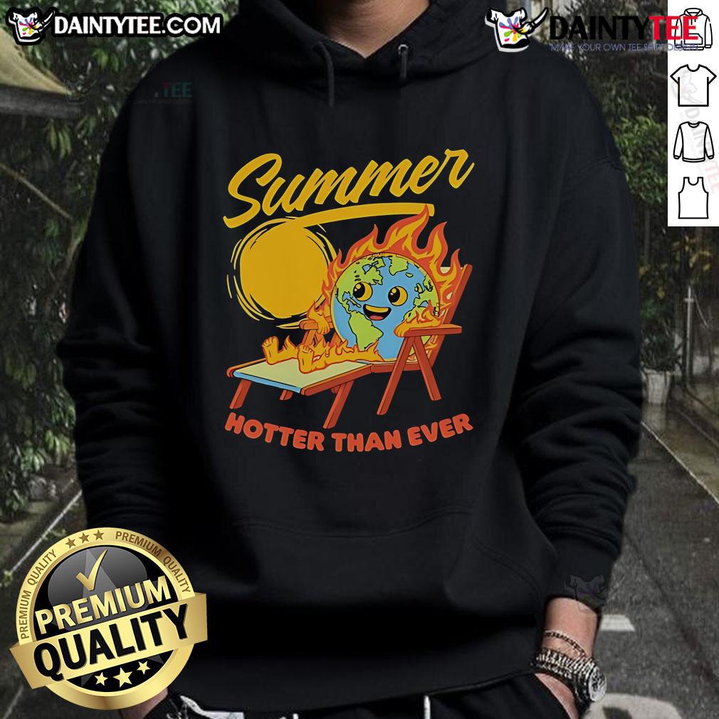 Funny Summer Burn Earth Hotter Than Ever Hoodie Funny summer hoodie featuring 'Burn Earth Hotter Than Ever' design, perfect for warm weather and eco-conscious humor.