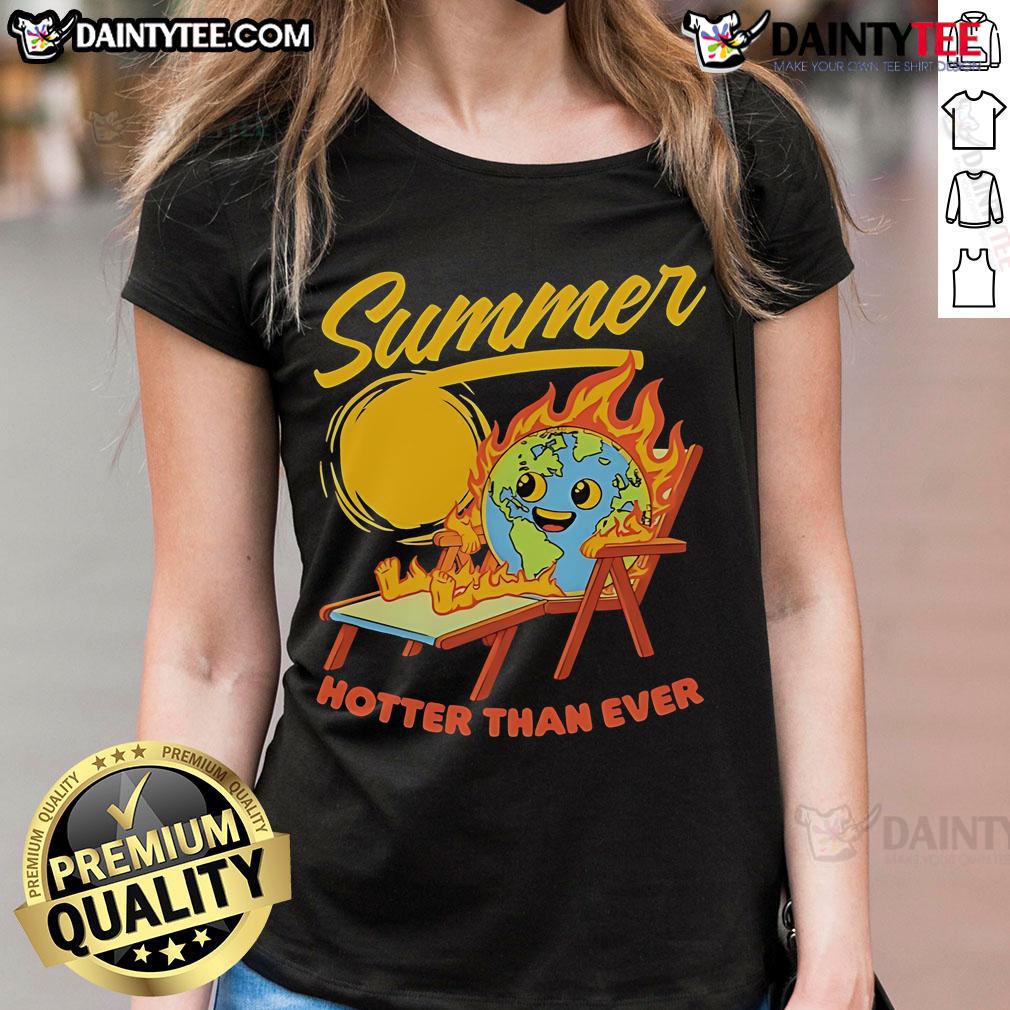 Funny Summer Burn Earth Hotter Than Ever Ladies Tee Alt Text: Funny Summer Burn Earth Hotter Than Ever Ladies Tee with vibrant graphics and playful text for summer fashion.