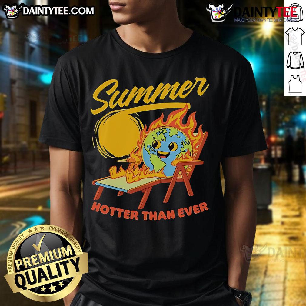 Funny Summer Burn Earth Hotter Than Ever T Shirt Funny Summer Burn Earth Hotter Than Ever T-Shirt featuring a playful design highlighting climate change humor.