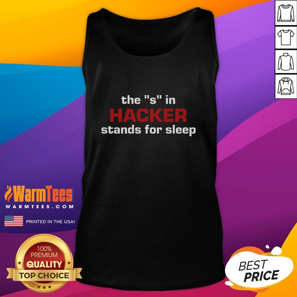 Funny The S In Hacker Stands For Sleep Tank Top Funny tank top with text 'The S in Hacker Stands for Sleep' perfect for tech enthusiasts and humor lovers.