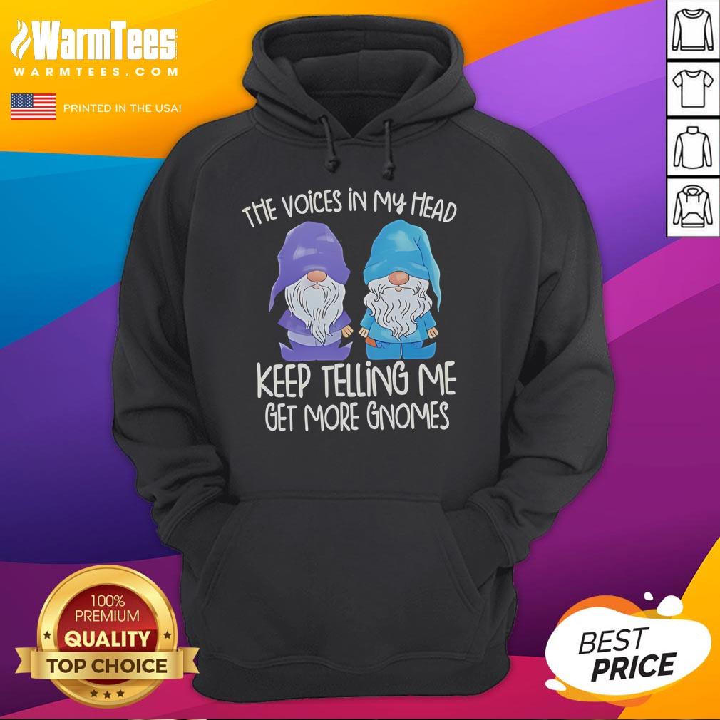 Funny The Voice In My Head Keep Telling Me Get More Gnomes Hoodie Funny hoodie featuring 'The voice in my head keeps telling me to get more gnomes' design, perfect for gnome lovers.