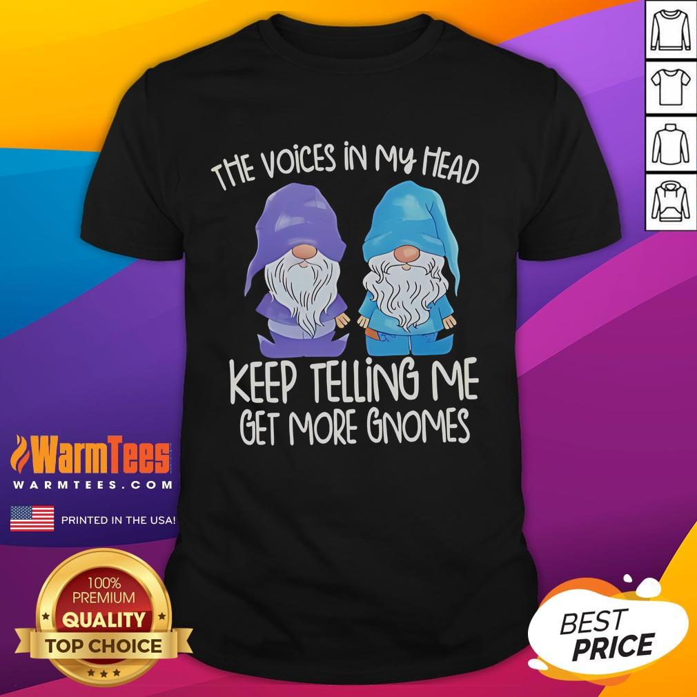 Funny The Voice In My Head Keep Telling Me Get More Gnomes T Shirt Alt Text: Funny The Voice In My Head Keeps Telling Me Get More Gnomes T-Shirt design featuring whimsical gnome graphics.