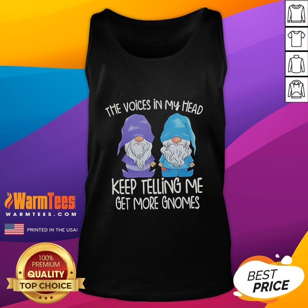 Funny The Voice In My Head Keep Telling Me Get More Gnomes Tank Top Funny tank top featuring 'The Voice In My Head Keep Telling Me Get More Gnomes' design, perfect for gnome lovers.