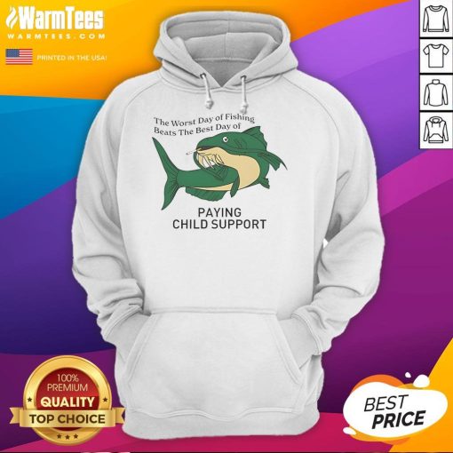 Funny hoodie with 'The Worst Day of Fishing Beats the Best Day of Paying Child Support' design, perfect for anglers.
