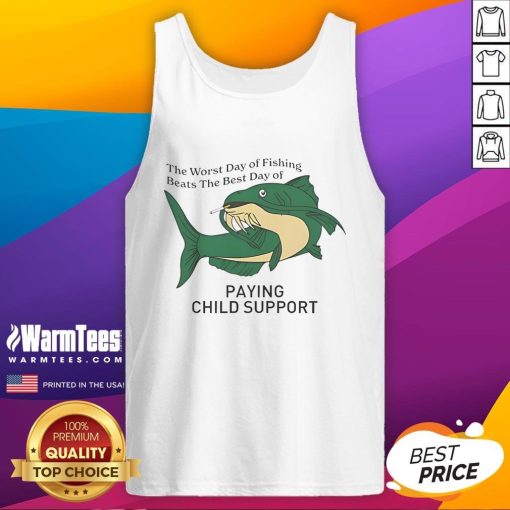 Funny tank top featuring 'The Worst Day of Fishing Beats the Best Day of Paying Child Support' humorous slogan.