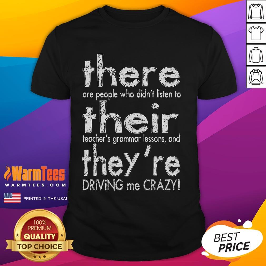 Funny There Their They'Re Driving Me Crazy English Teacher T Shirt Alt Text: Funny There Their They'Re Driving Me Crazy English Teacher T-Shirt featuring humorous grammar design for educators.