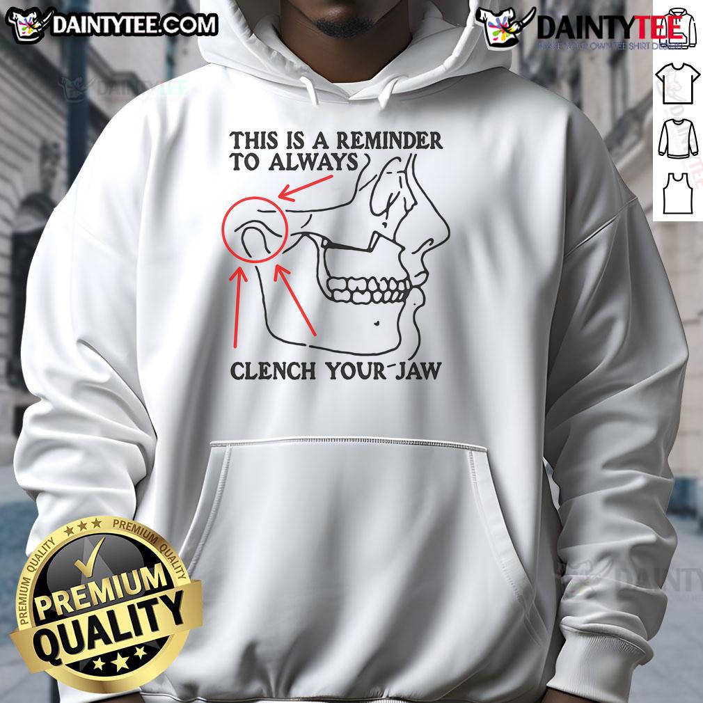 Funny This Is A Reminder To Always Clench Your Jaw Hoodie Alt Text: Funny hoodie featuring a reminder to always clench your jaw, perfect for humor lovers and comfort seekers.