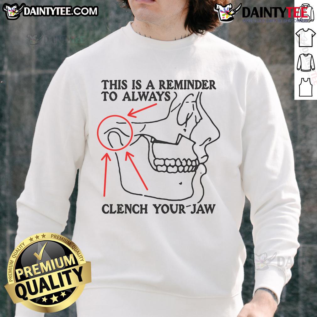 Funny This Is A Reminder To Always Clench Your Jaw Sweatshirt Funny sweatshirt with 'This Is A Reminder To Always Clench Your Jaw' slogan, perfect for humor lovers and casual wear.