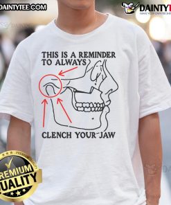 Alt Text: Funny This Is A Reminder To Always Clench Your Jaw T-Shirt featuring a humorous design for casual wear.