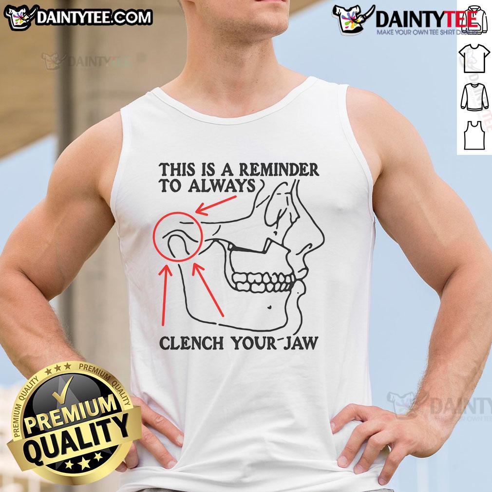 Funny This Is A Reminder To Always Clench Your Jaw Tank Top Funny tank top design featuring the phrase 'Always Clench Your Jaw' for humor and style in casual wear.