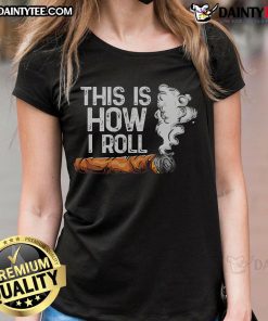 Funny 'This Is How I Roll' cigar rolling graphic on a tobacco-themed ladies tee shirt, perfect for cigar enthusiasts.