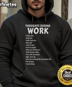 Funny Thoughts During Work hoodie featuring sarcastic quotes about hating work, perfect for casual office wear.