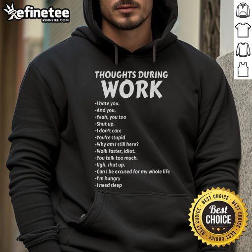 Funny Thoughts During Work hoodie featuring sarcastic quotes about hating work, perfect for casual office wear.