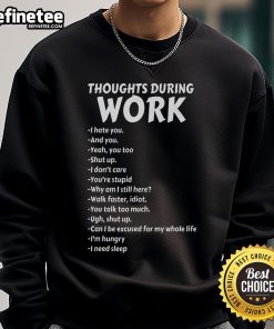 Funny Thoughts During Work sweatshirt featuring a sarcastic design for those who hate work and need a laugh at the office.