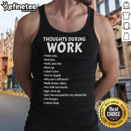 Funny thoughts during work on a sarcastic hate work tank top, perfect for expressing workplace humor and frustration.