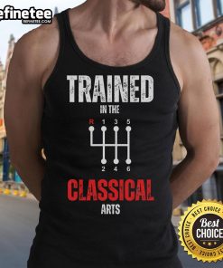 Funny trained in the classical arts manual transmission car tank top design featuring a humorous graphic and stylish fit.