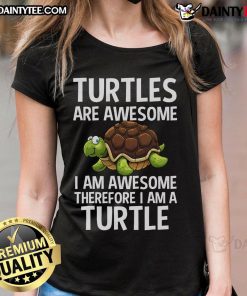 Funny turtles graphic on a ladies tee, highlighting the phrase 'I am awesome, therefore I am a turtle.'