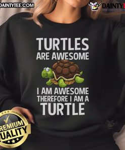 Funny turtles sweatshirt featuring a humorous quote: 'I am awesome, therefore I am a turtle' in vibrant colors.