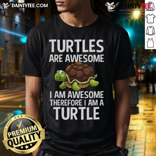 Alt Text: Funny Turtles Are Awesome I Am Awesome Therefore I Am A Turtle T-Shirt featuring a playful turtle graphic.