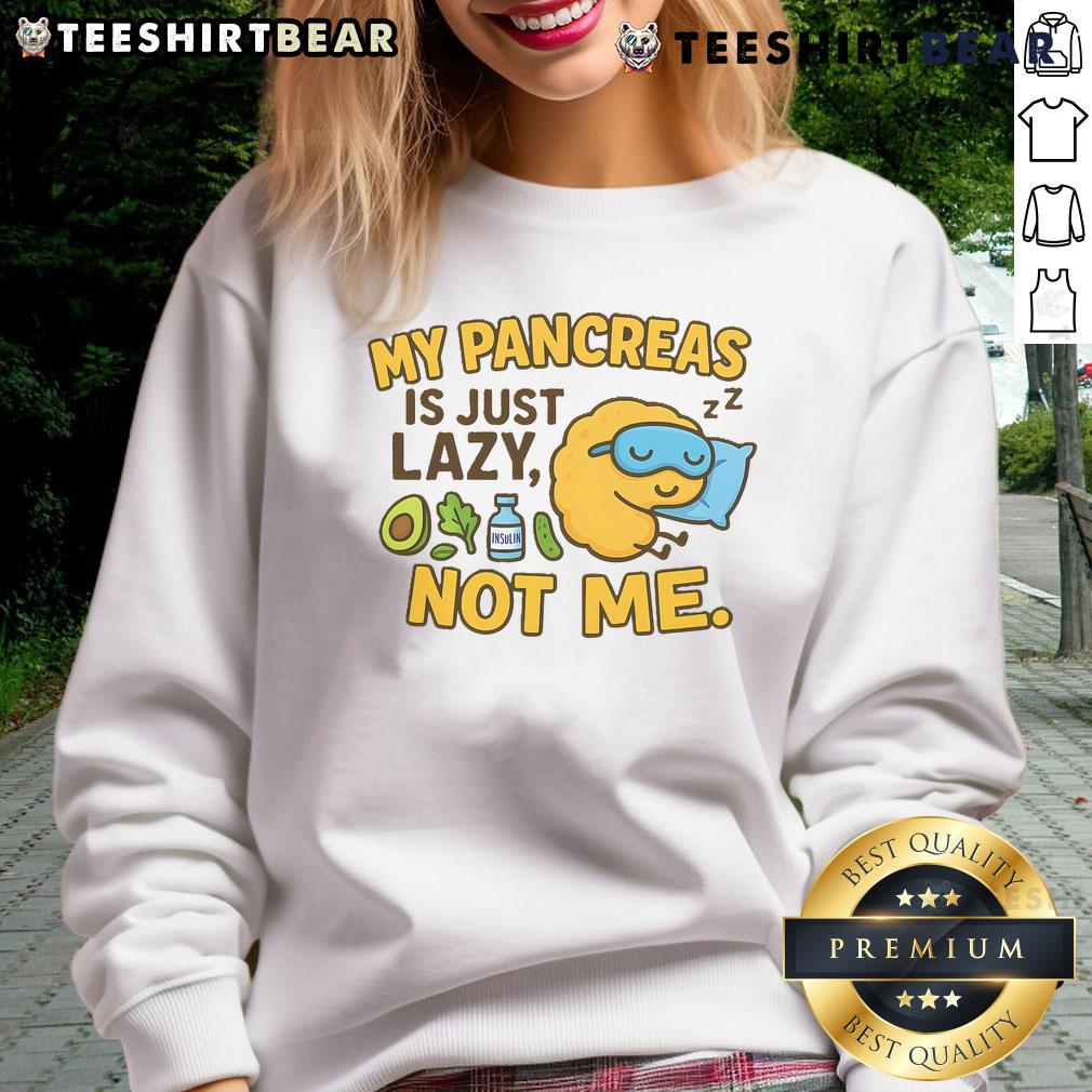 Funny Type 1 Diabetes My Pancreas Is Just Lazy Not Me Sweatshirt Funny Type 1 Diabetes sweatshirt with 'My pancreas is just lazy, not me' slogan, perfect for diabetes awareness and humor.