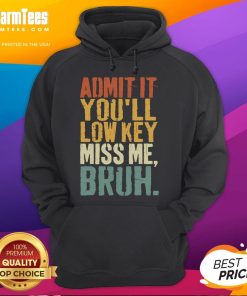 Funny Vintage Admit It You'll Low-Key Miss Me Bruh Hoodie design featuring bold text and playful graphics.
