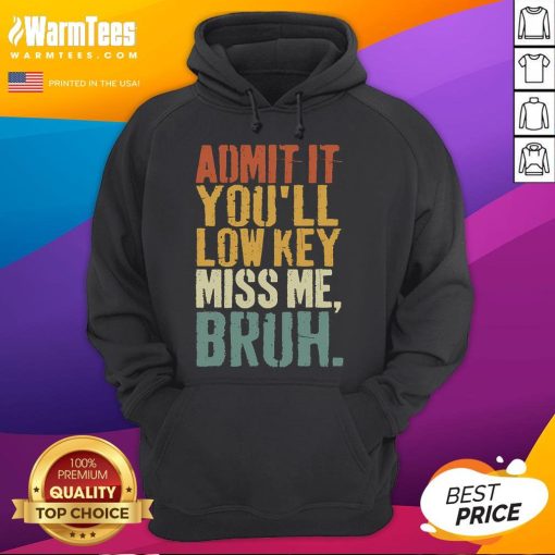 Funny Vintage Admit It You'll Low-Key Miss Me Bruh Hoodie design featuring bold text and playful graphics.