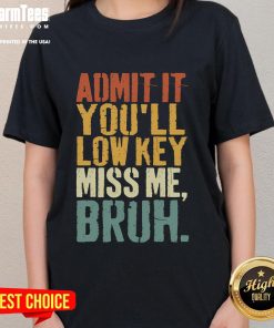 Funny vintage 'Admit It, You'll Low-Key Miss Me Bruh' ladies tee showcasing humor and retro style.