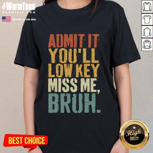 Funny vintage 'Admit It, You'll Low-Key Miss Me Bruh' ladies tee showcasing humor and retro style.