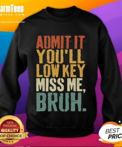 Funny vintage 'Admit It, You'll Low-Key Miss Me Bruh' sweatshirt design showcasing humor and nostalgia in casual fashion.